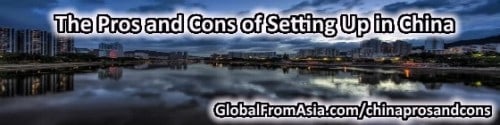 The Pros and Cons of Setting Up in China